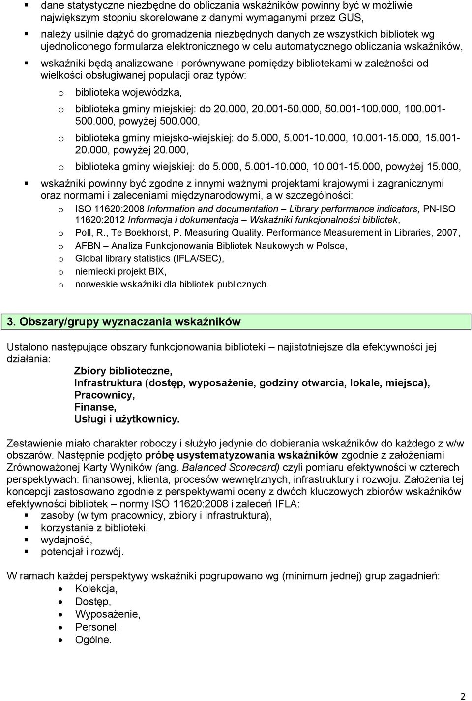 obsługiwanej populacji oraz typów: o biblioteka wojewódzka, o biblioteka gminy miejskiej: do 20.000, 20.001-50.000, 50.001-100.000, 100.001-500.000, powyżej 500.