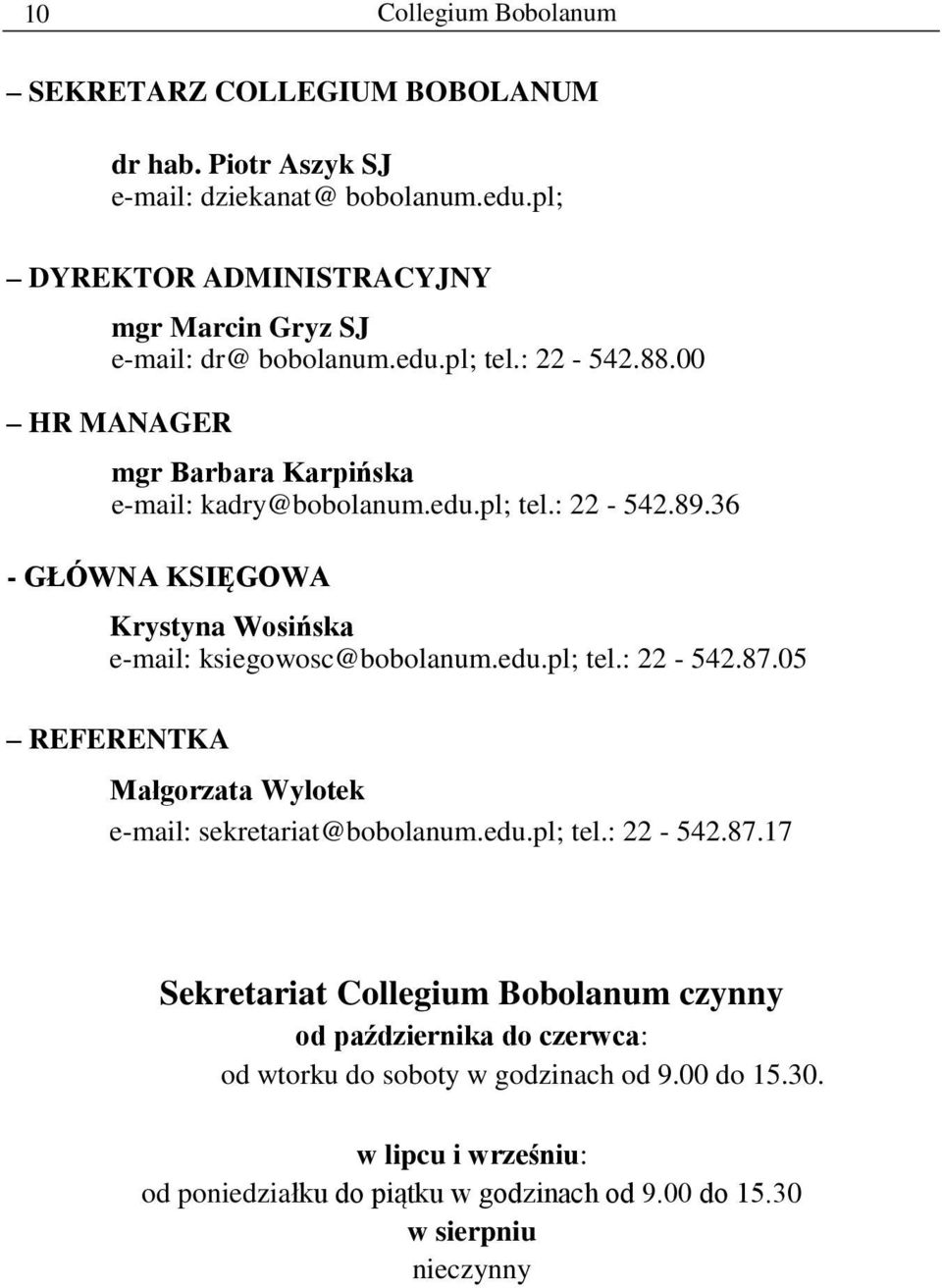 36 - GŁÓWNA KSIĘGOWA Krystyna Wosińska e-mail: ksiegowosc@bobolanum.edu.pl; tel.: 22-542.87.