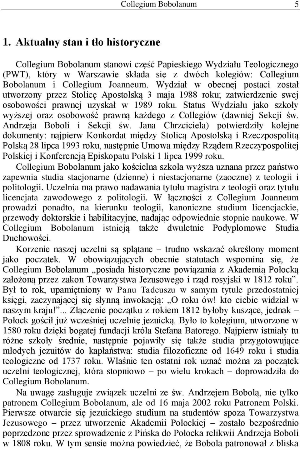 Status Wydziału jako szkoły wyższej oraz osobowość prawną każdego z Collegiów (dawniej Sekcji św. Andrzeja Boboli i Sekcji św.