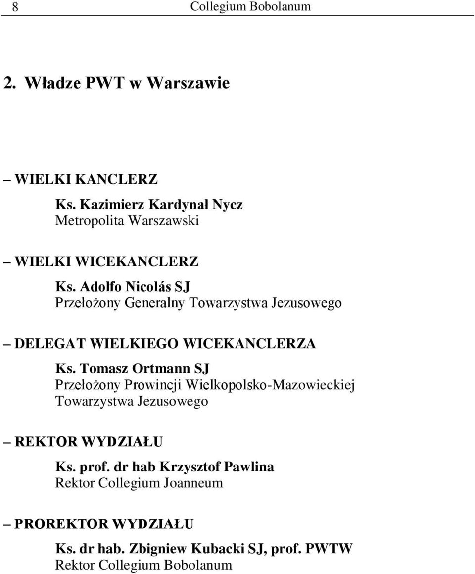 Adolfo Nicolás SJ Przełożony Generalny Towarzystwa Jezusowego DELEGAT WIELKIEGO WICEKANCLERZA Ks.