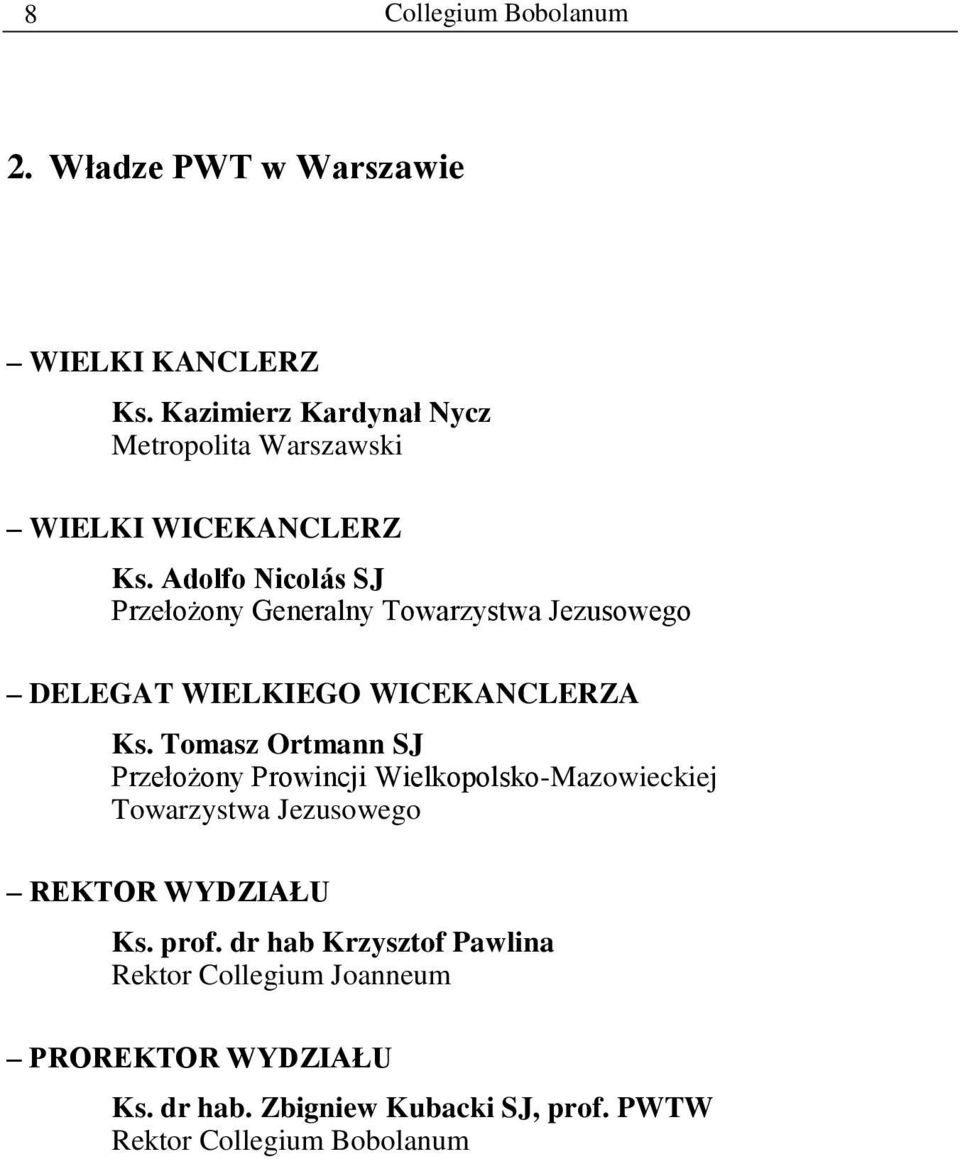 Adolfo Nicolás SJ Przełożony Generalny Towarzystwa Jezusowego DELEGAT WIELKIEGO WICEKANCLERZA Ks.