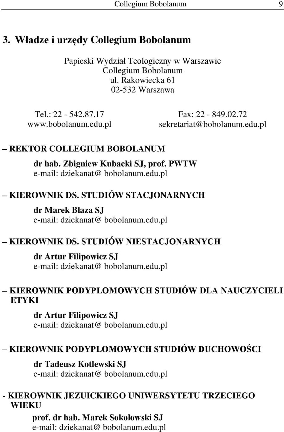 edu.pl KIEROWNIK PODYPLOMOWYCH STUDIÓW DLA NAUCZYCIELI ETYKI dr Artur Filipowicz SJ e-mail: dziekanat@ bobolanum.edu.pl KIEROWNIK PODYPLOMOWYCH STUDIÓW DUCHOWOŚCI dr Tadeusz Kotlewski SJ e-mail: dziekanat@ bobolanum.