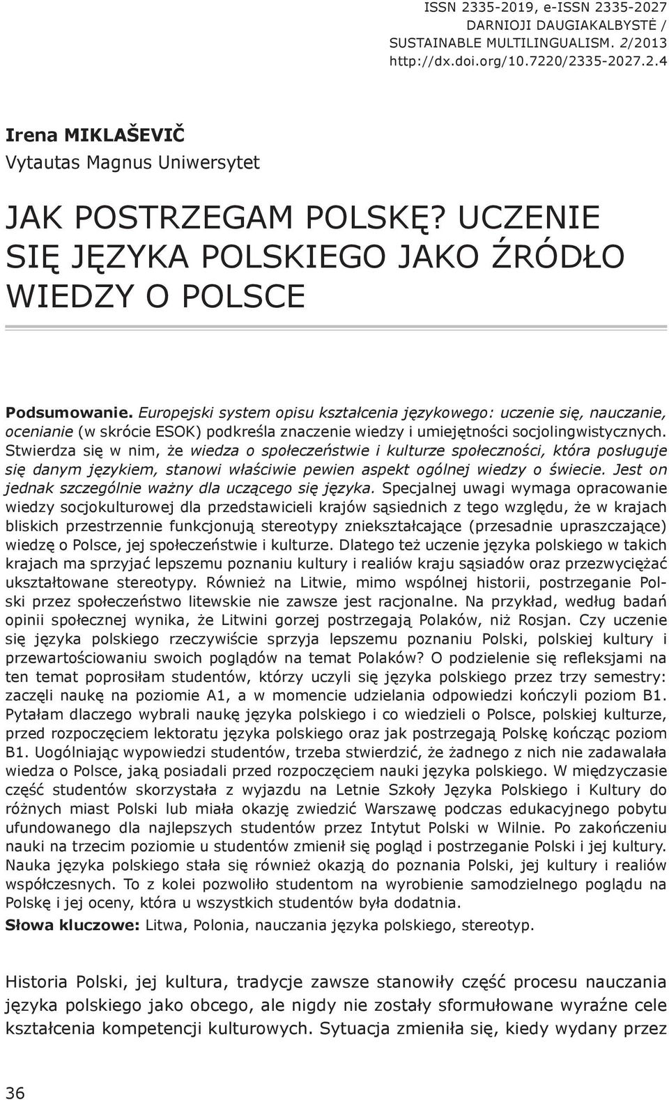 Europejski system opisu kształcenia językowego: uczenie się, nauczanie, ocenianie (w skrócie ESOK) podkreśla znaczenie wiedzy i umiejętności socjolingwistycznych.