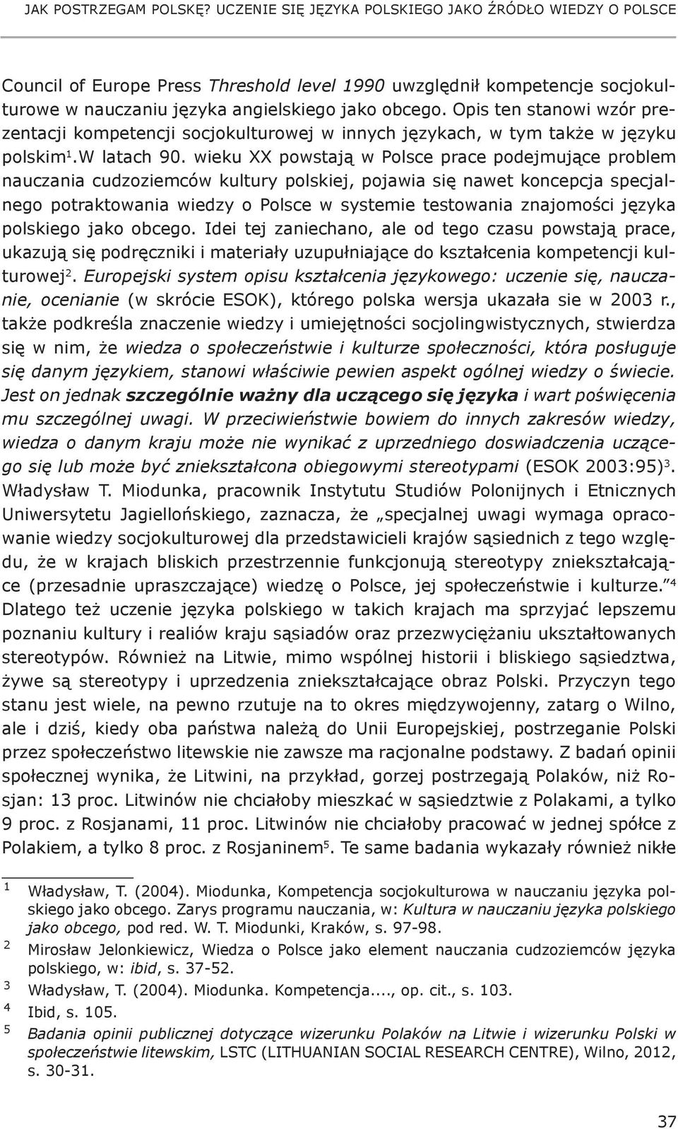 Opis ten stanowi wzór prezentacji kompetencji socjokulturowej w innych językach, w tym także w języku polskim 1.W latach 90.