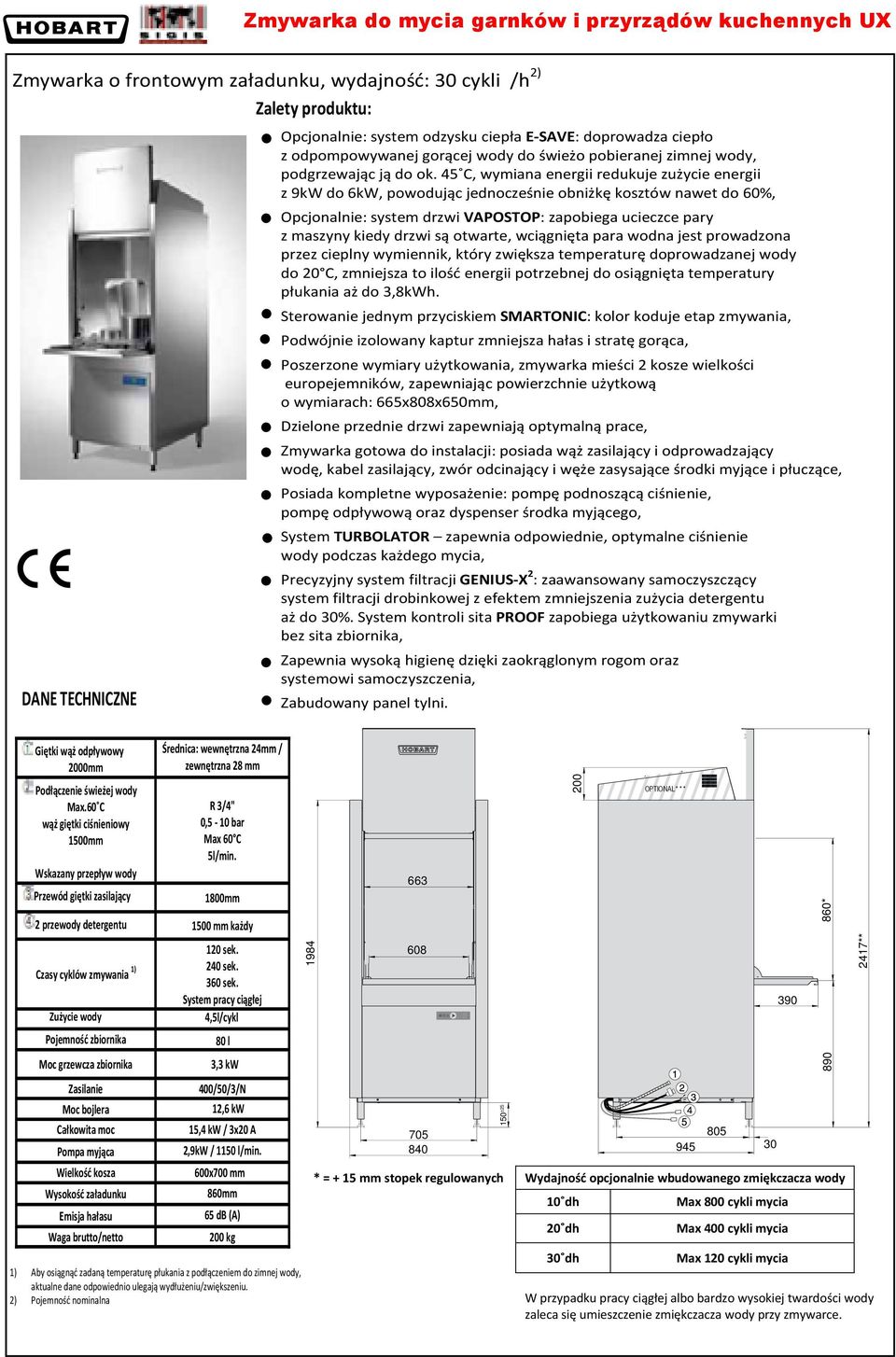 45 C, wymiana energii redukuje zużycie energii z 9kW do 6kW, powodując jednocześnie obniżkę kosztów nawet do 60%, Opcjonalnie: system drzwi VAPOSTOP: zapobiega ucieczce pary z maszyny kiedy drzwi są