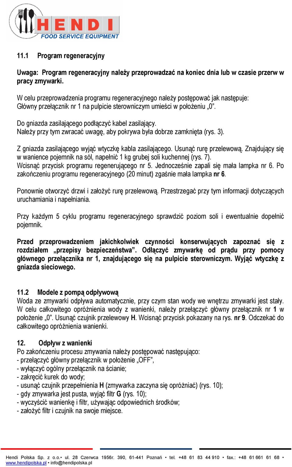 Do gniazda zasilającego podłączyć kabel zasilający. Należy przy tym zwracać uwagę, aby pokrywa była dobrze zamknięta (rys. 3). Z gniazda zasilającego wyjąć wtyczkę kabla zasilającego.