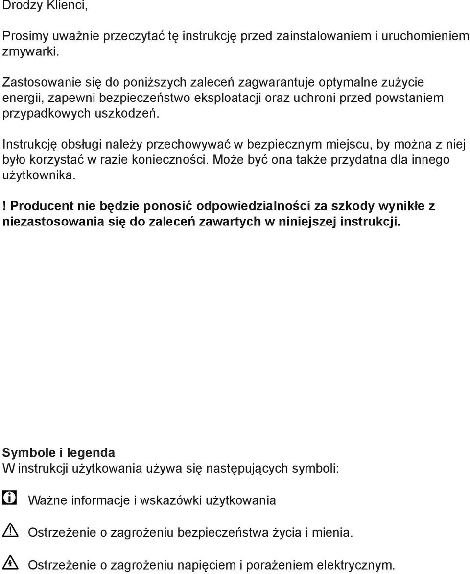 Instrukcję obsługi należy przechowywać w bezpiecznym miejscu, by można z niej było korzystać w razie konieczności. Może być ona także przydatna dla innego użytkownika.