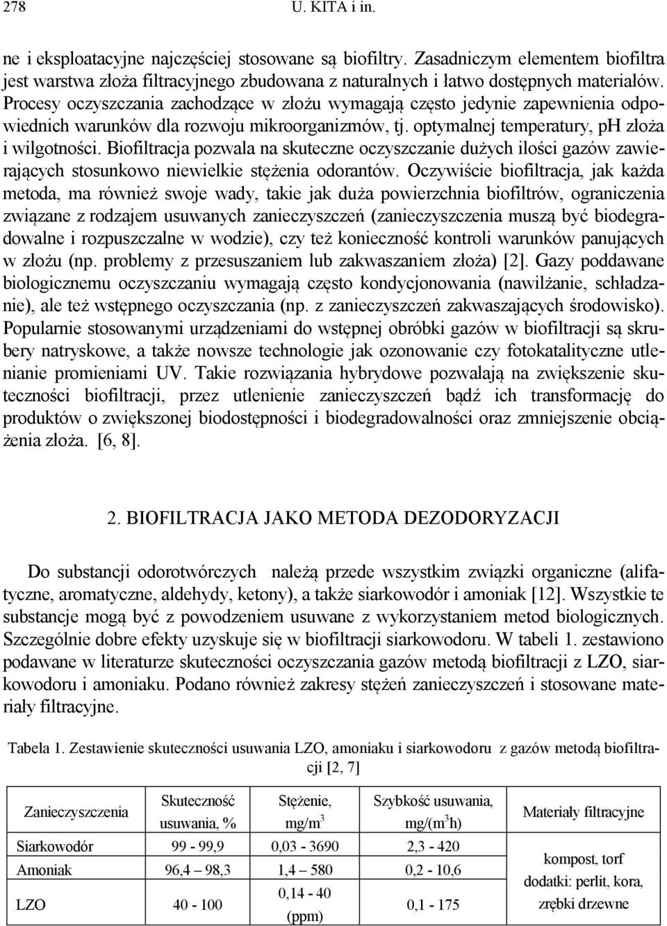 Biofiltracja pozwala na skuteczne oczyszczanie dużych ilości gazów zawierających stosunkowo niewielkie stężenia odorantów.