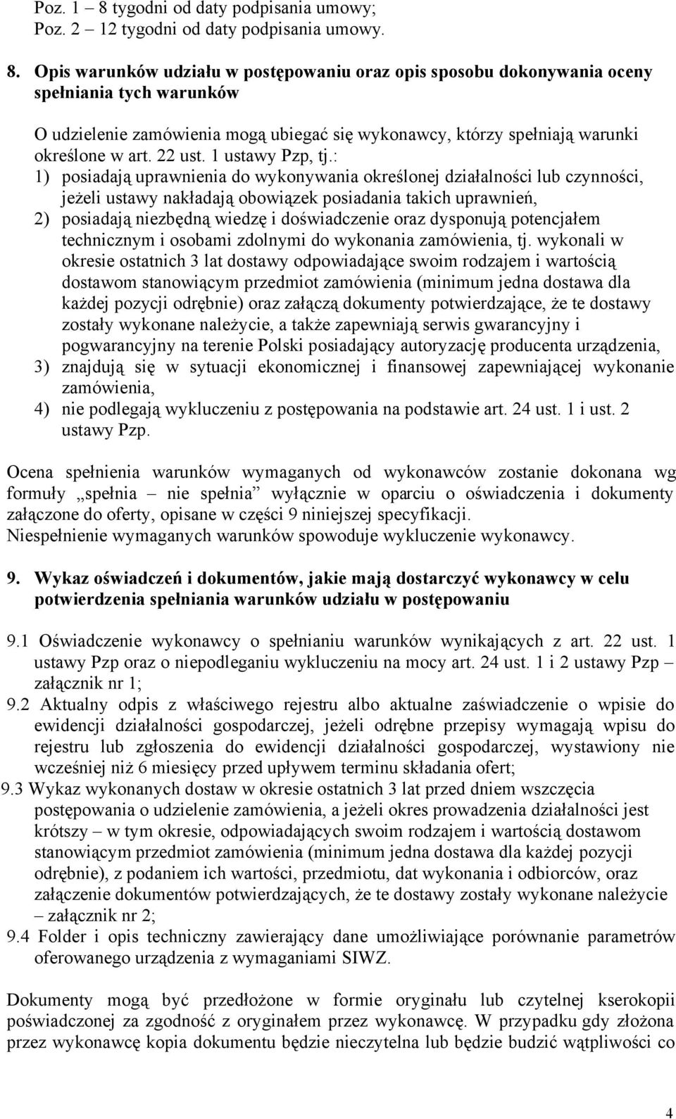 Opis warunków udziału w postępowaniu oraz opis sposobu dokonywania oceny spełniania tych warunków O udzielenie zamówienia mogą ubiegać się wykonawcy, którzy spełniają warunki określone w art. 22 ust.