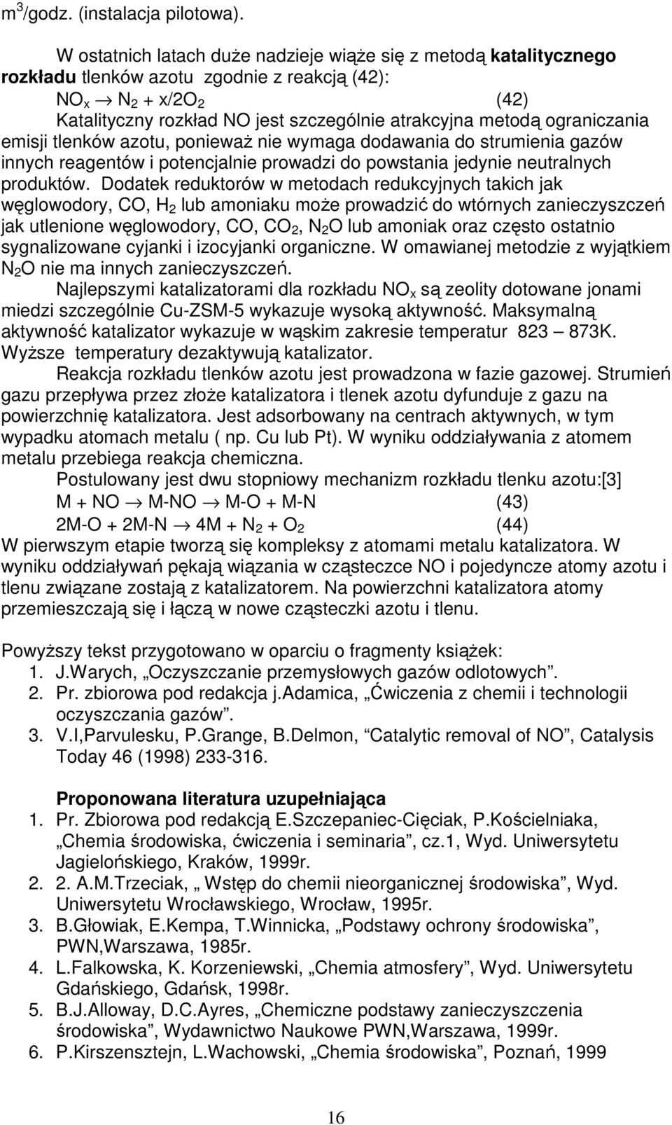 ograniczania emisji tlenków azotu, poniewaŝ nie wymaga dodawania do strumienia gazów innych reagentów i potencjalnie prowadzi do powstania jedynie neutralnych produktów.