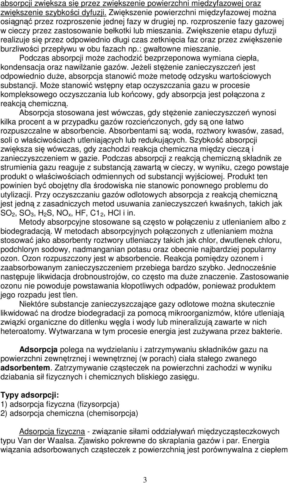 Zwiększenie etapu dyfuzji realizuje się przez odpowiednio długi czas zetknięcia faz oraz przez zwiększenie burzliwości przepływu w obu fazach np.: gwałtowne mieszanie.