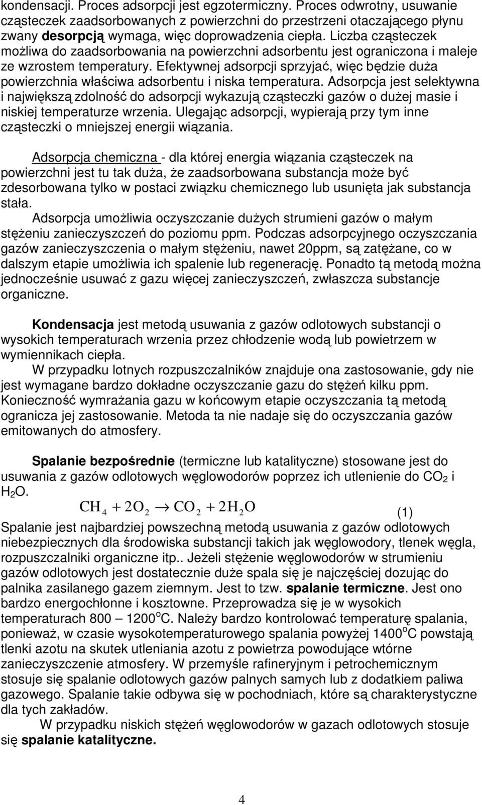 Liczba cząsteczek moŝliwa do zaadsorbowania na powierzchni adsorbentu jest ograniczona i maleje ze wzrostem temperatury.