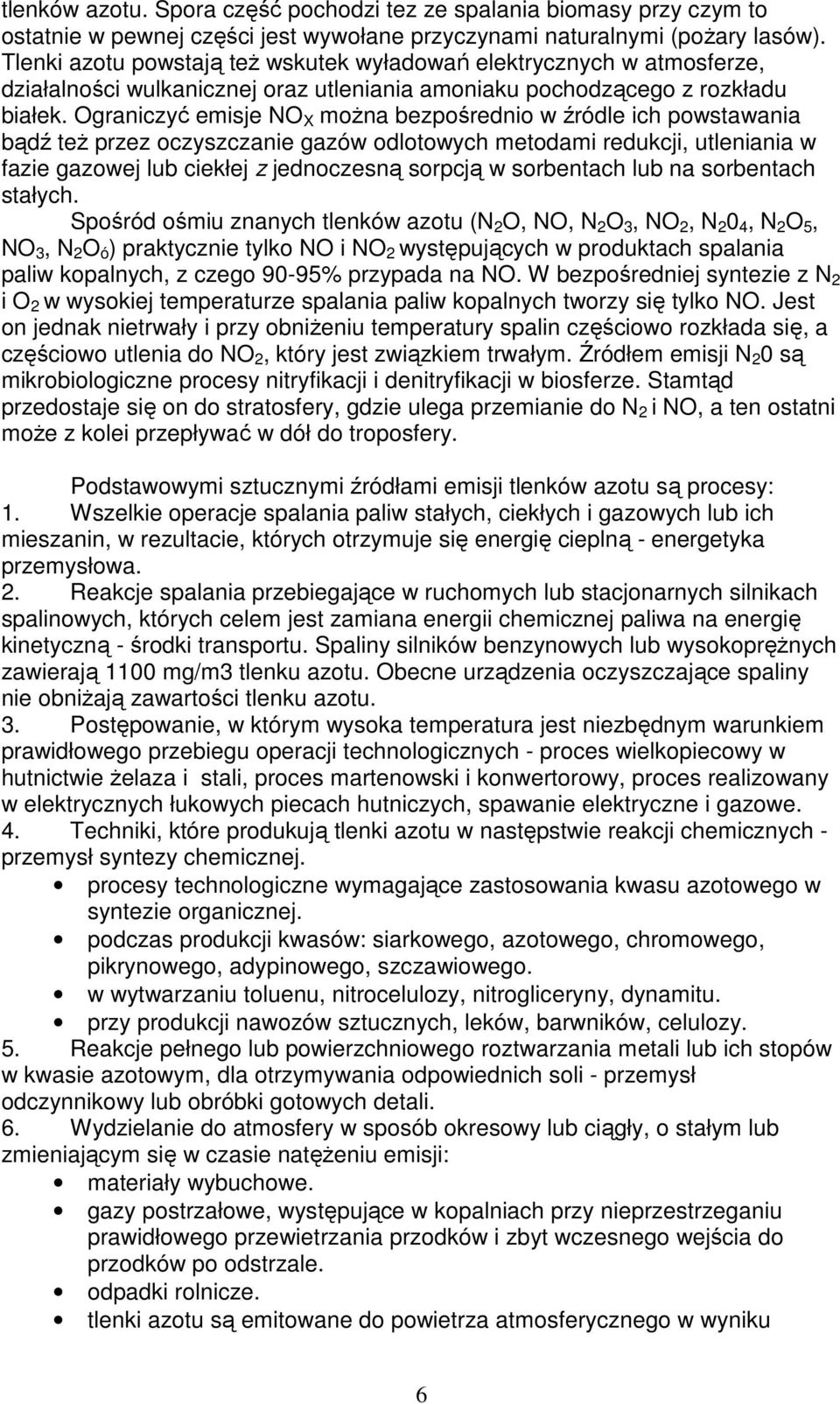 Ograniczyć emisje NO X moŝna bezpośrednio w źródle ich powstawania bądź teŝ przez oczyszczanie gazów odlotowych metodami redukcji, utleniania w fazie gazowej lub ciekłej z jednoczesną sorpcją w