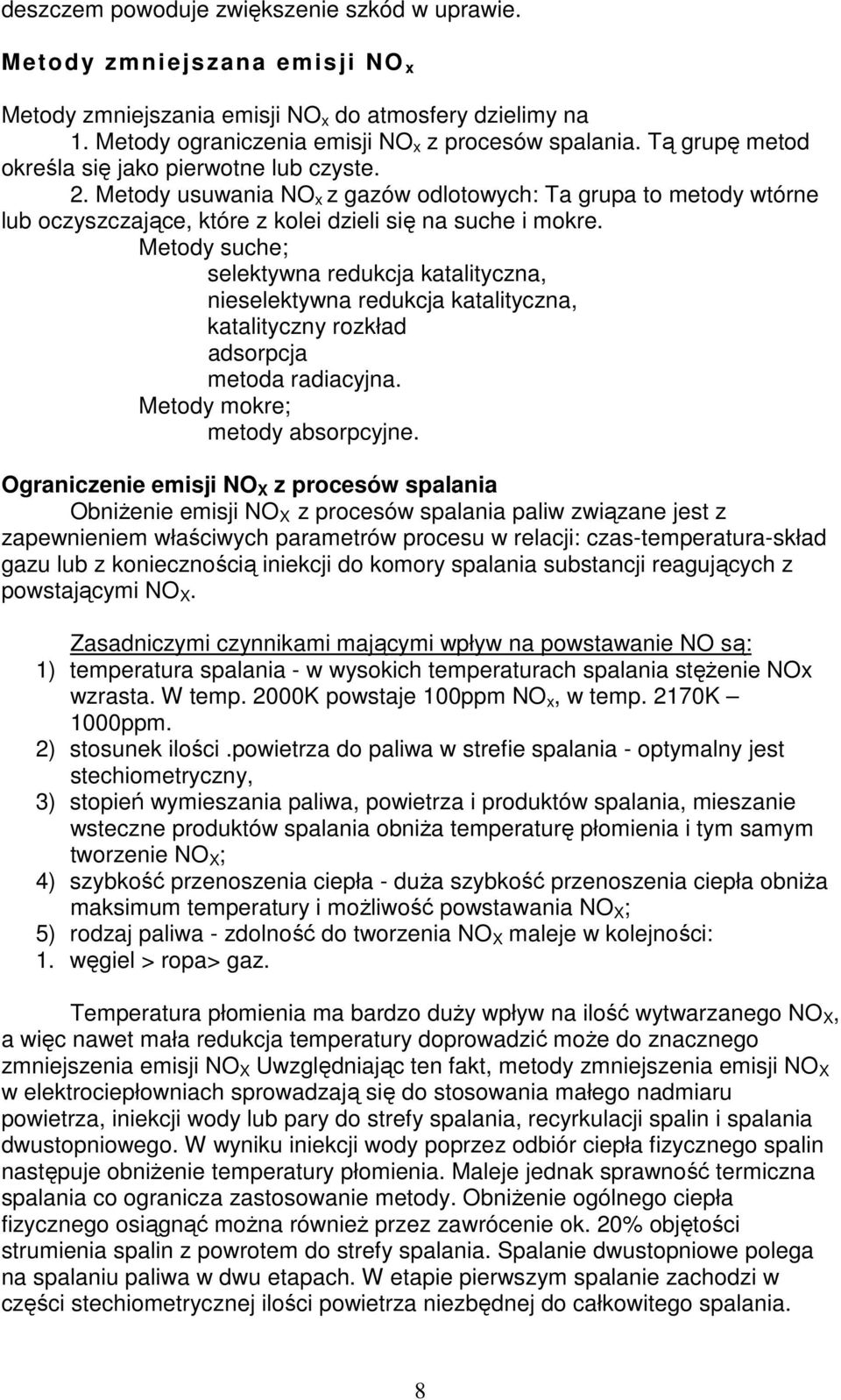 Metody suche; selektywna redukcja katalityczna, nieselektywna redukcja katalityczna, katalityczny rozkład adsorpcja metoda radiacyjna. Metody mokre; metody absorpcyjne.