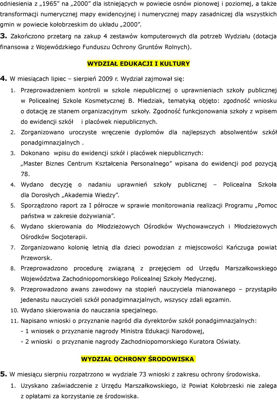 WYDZIAŁ EDUKACJI I KULTURY 4. W miesiącach lipiec sierpień 2009 r. Wydział zajmował się: 1.