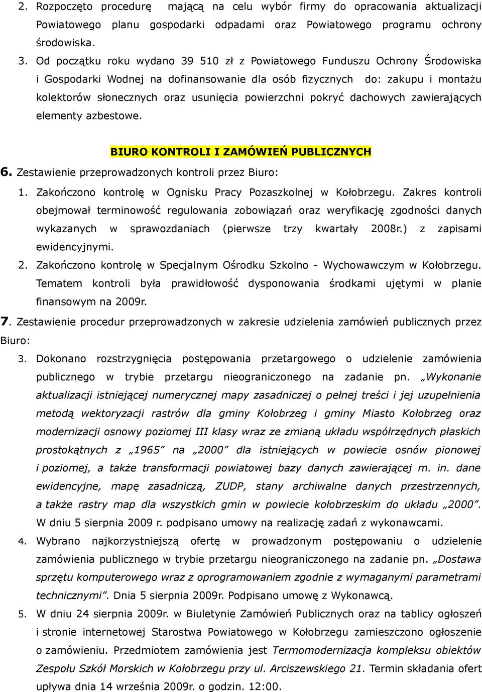 powierzchni pokryć dachowych zawierających elementy azbestowe. BIURO KONTROLI I ZAMÓWIEŃ PUBLICZNYCH 6. Zestawienie przeprowadzonych kontroli przez Biuro: 1.