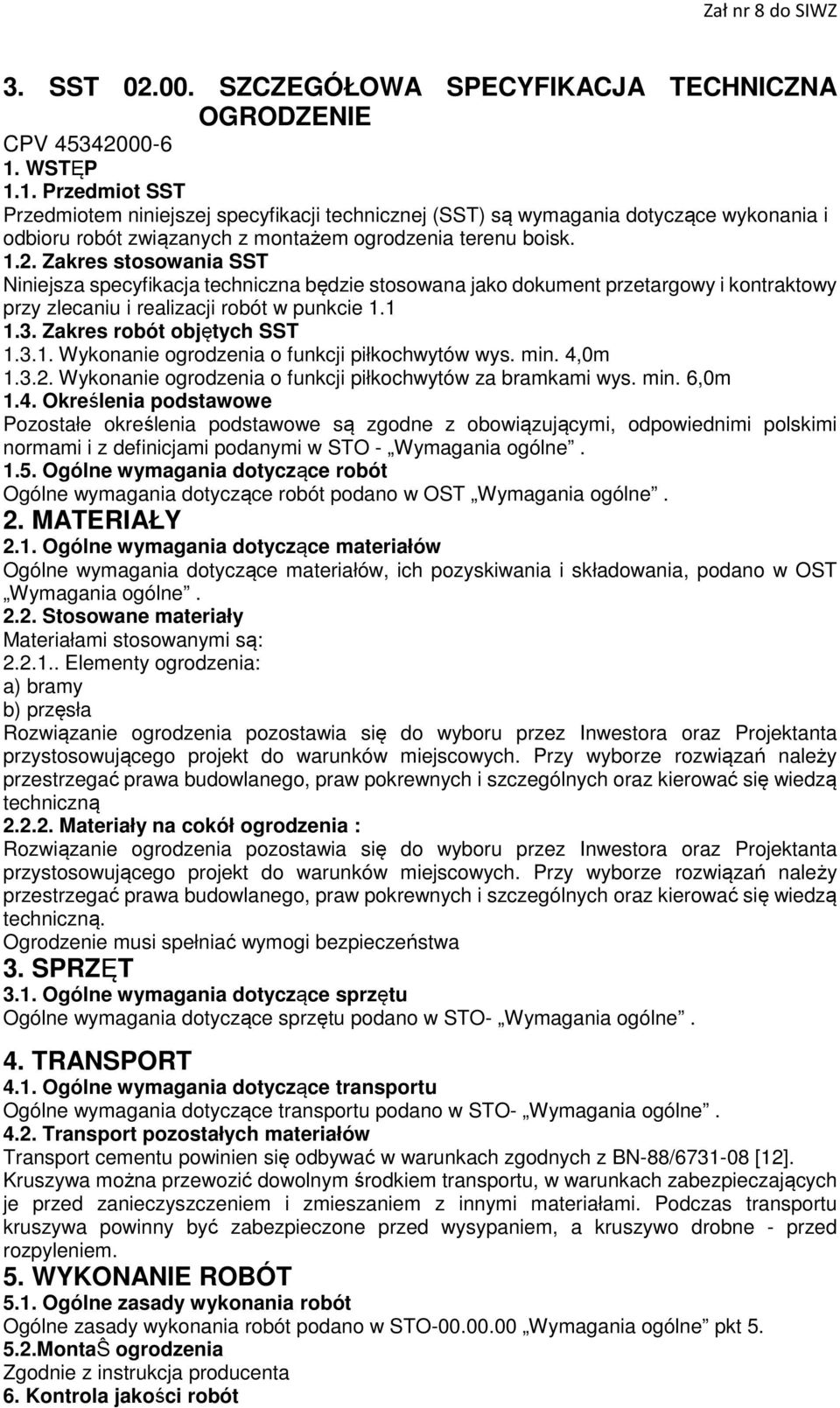 Zakres stosowania SST Niniejsza specyfikacja techniczna będzie stosowana jako dokument przetargowy i kontraktowy przy zlecaniu i realizacji robót w punkcie 1.