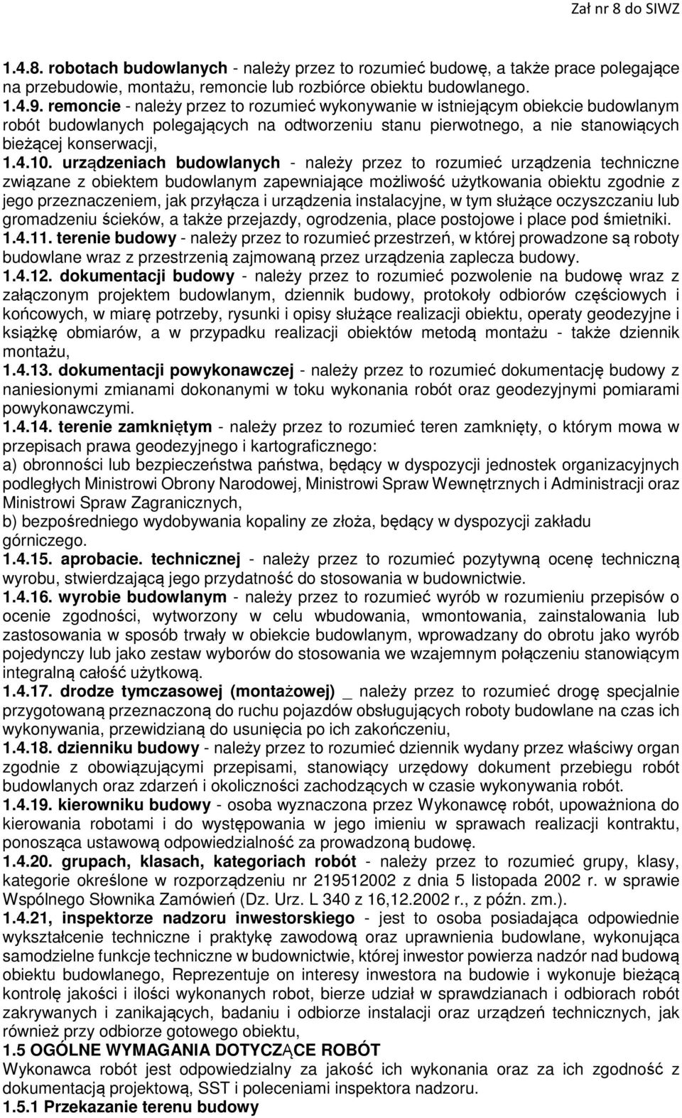 urządzeniach budowlanych - należy przez to rozumieć urządzenia techniczne związane z obiektem budowlanym zapewniające możliwość użytkowania obiektu zgodnie z jego przeznaczeniem, jak przyłącza i