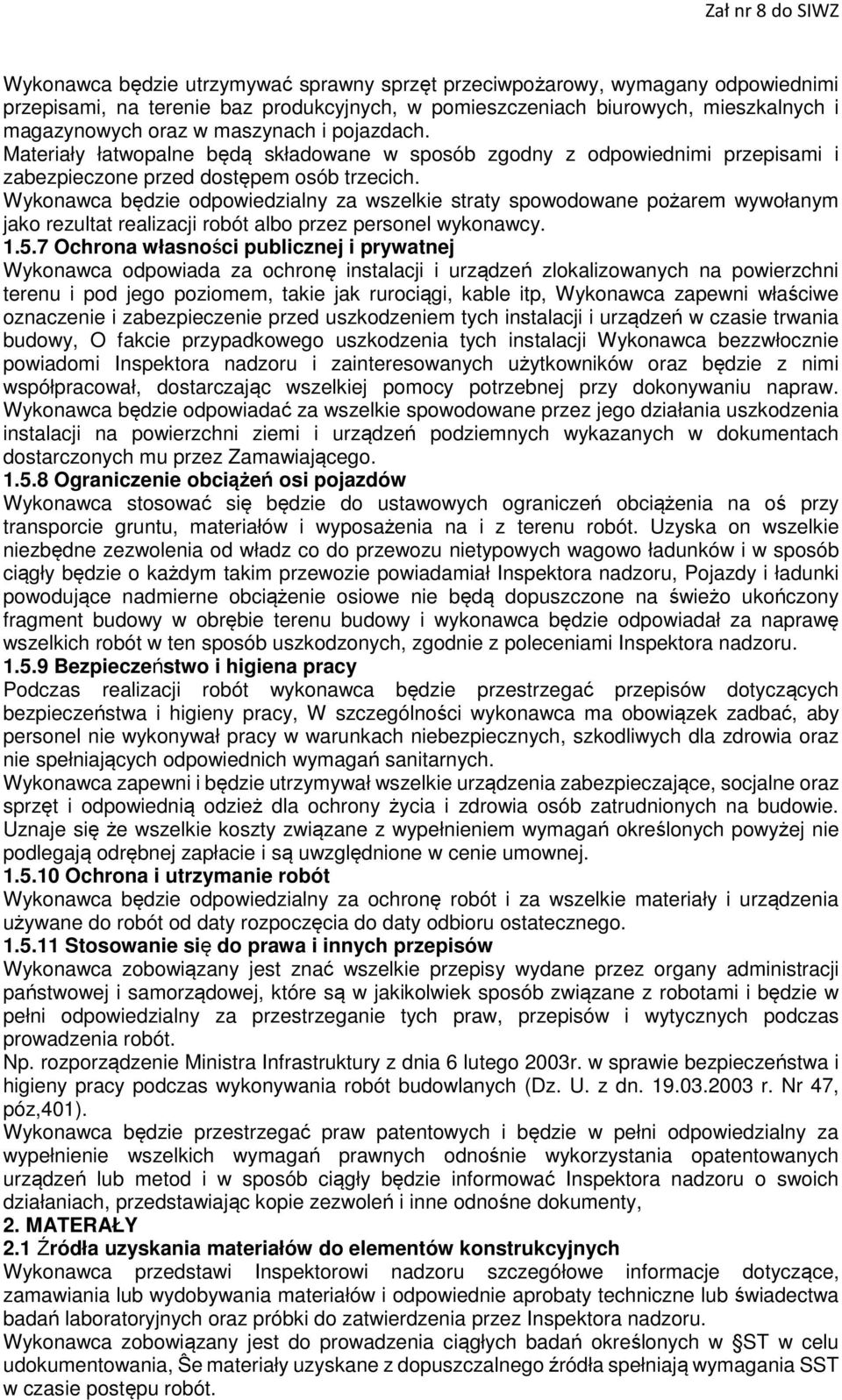 Wykonawca będzie odpowiedzialny za wszelkie straty spowodowane pożarem wywołanym jako rezultat realizacji robót albo przez personel wykonawcy. 1.5.