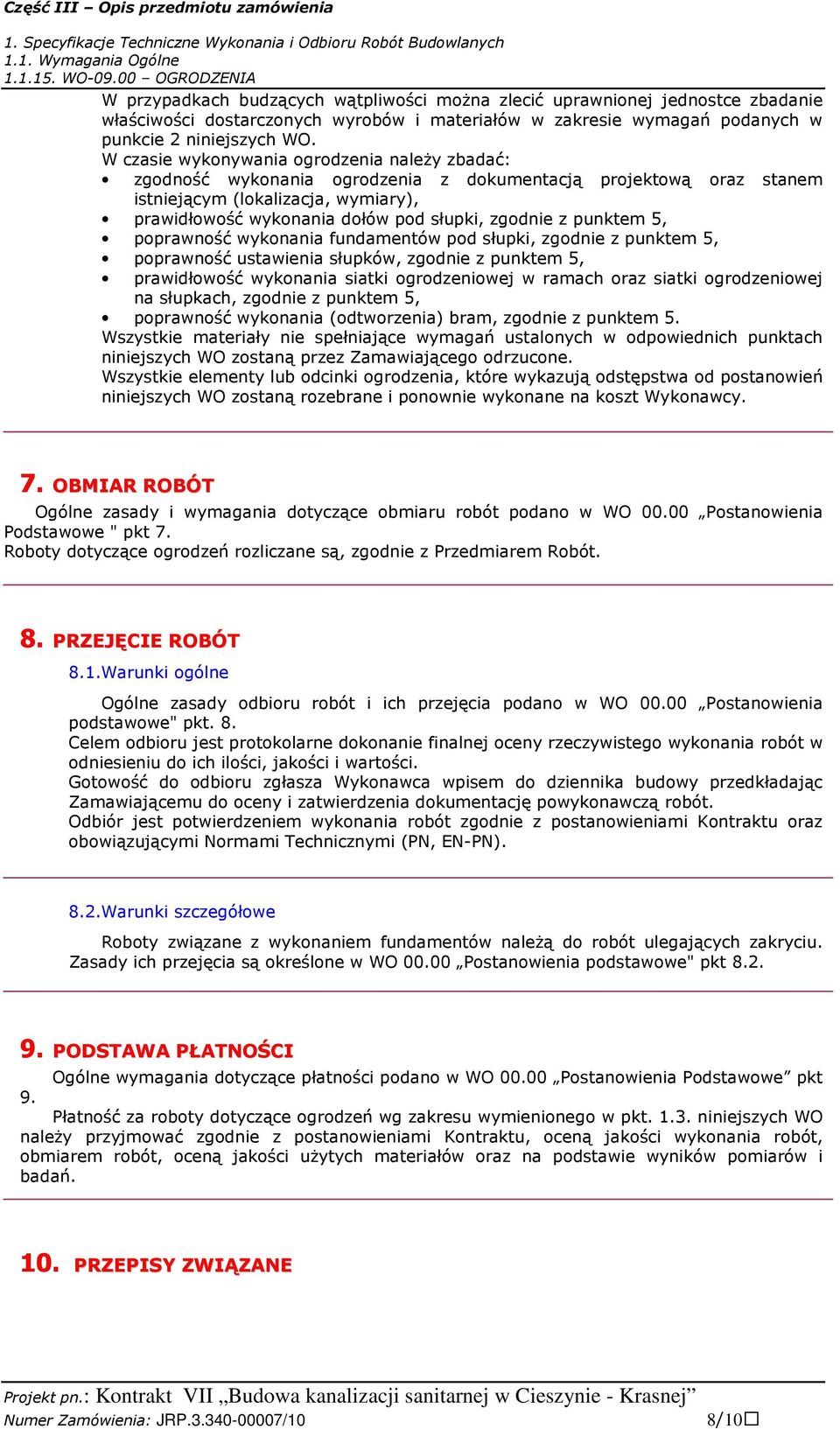 z punktem 5, poprawność wykonania fundamentów pod słupki, zgodnie z punktem 5, poprawność ustawienia słupków, zgodnie z punktem 5, prawidłowość wykonania siatki ogrodzeniowej w ramach oraz siatki