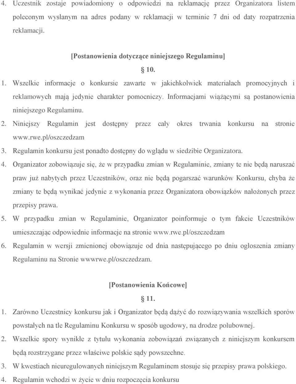 Informacjami wiążącymi są postanowienia niniejszego Regulaminu. 2. Niniejszy Regulamin jest dostępny przez cały okres trwania konkursu na stronie www.rwe.pl/oszczedzam 3.
