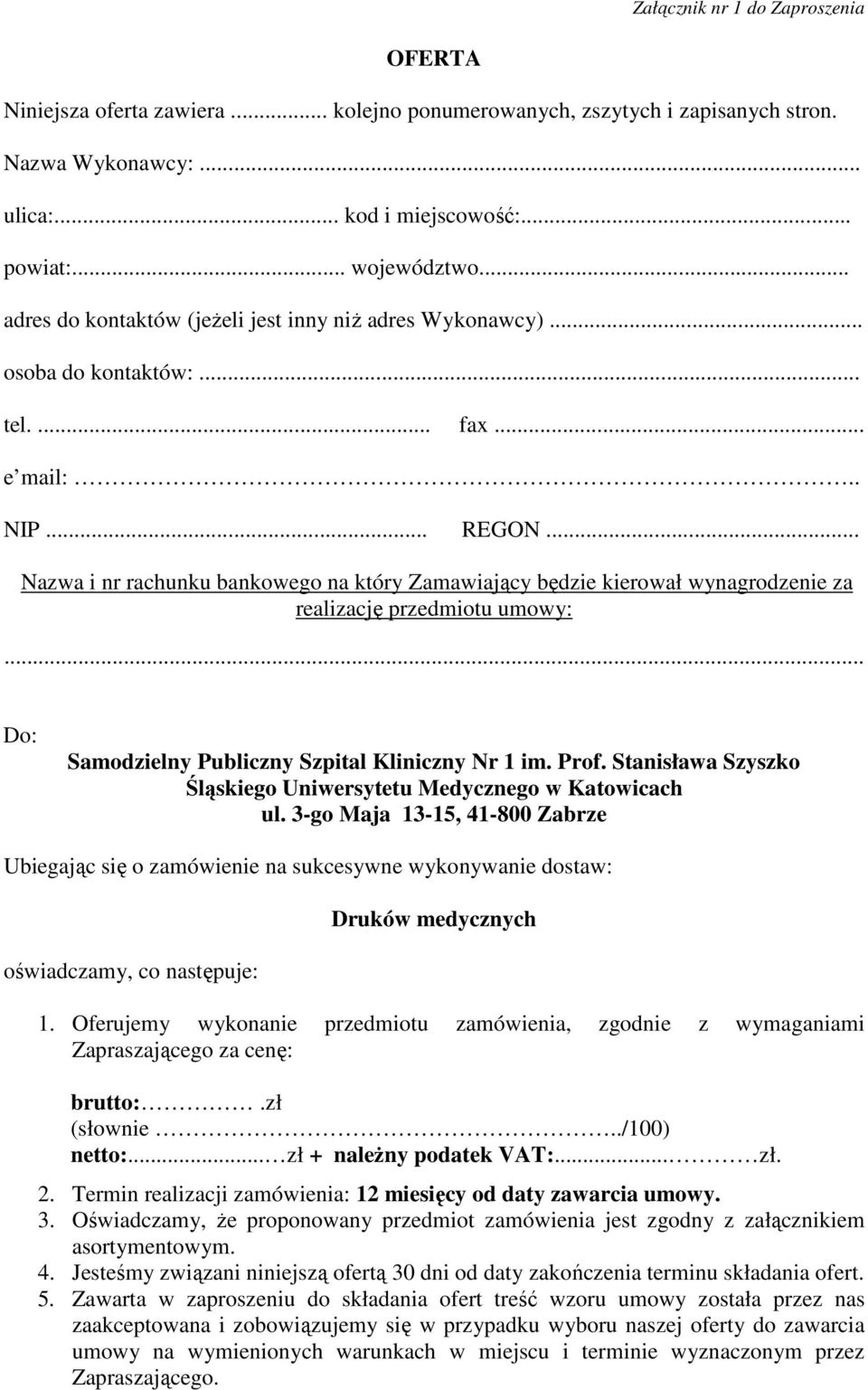 .. Nazwa i nr rachunku bankowego na który Zamawiający będzie kierował wynagrodzenie za realizację przedmiotu umowy:... Do: Samodzielny Publiczny Szpital Kliniczny Nr 1 im. Prof.