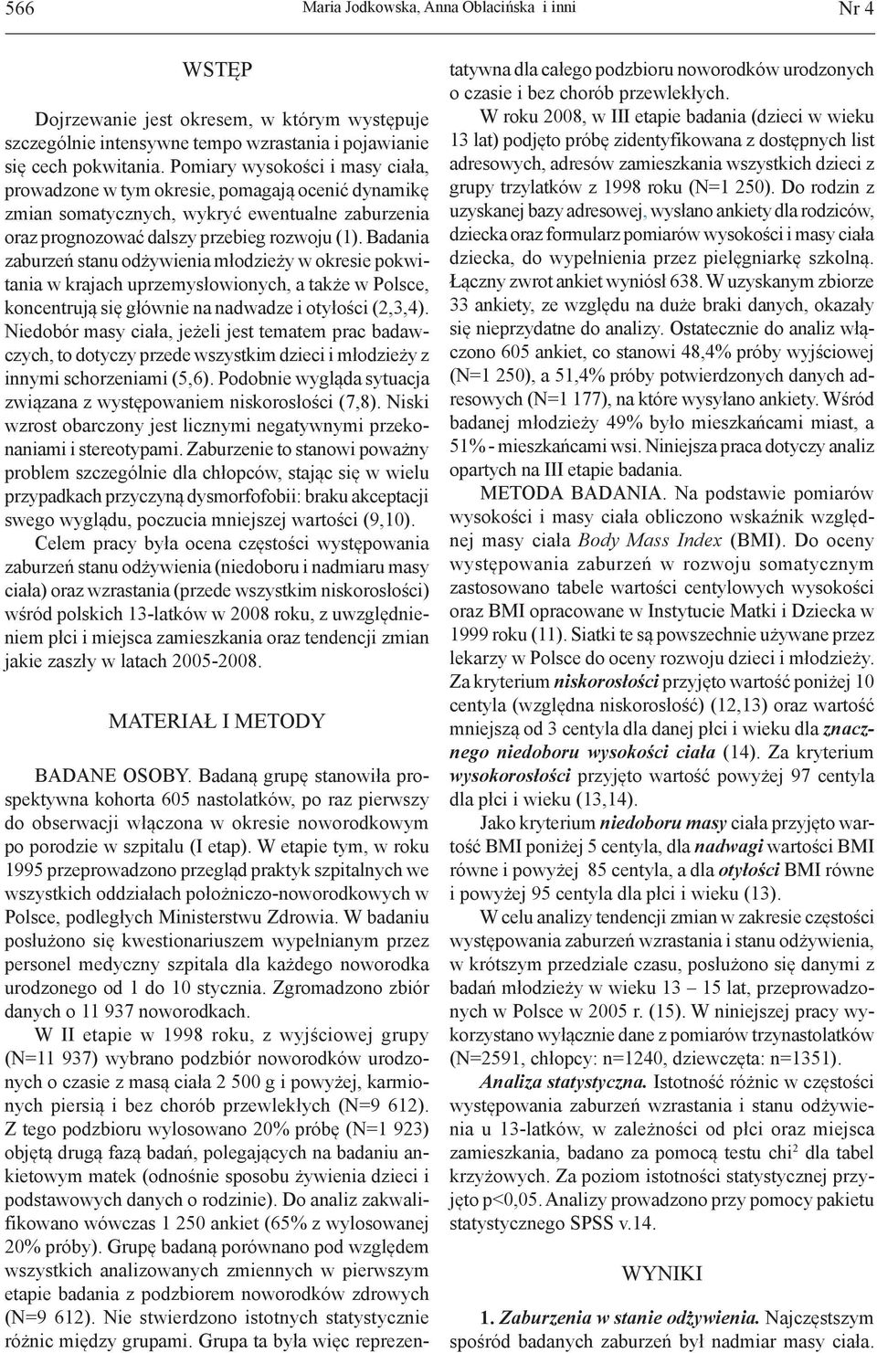 Badania zaburzeń stanu odżywienia młodzieży w okresie pokwitania w krajach uprzemysłowionych, a także w Polsce, koncentrują się głównie na nadwadze i otyłości (2,3,4).