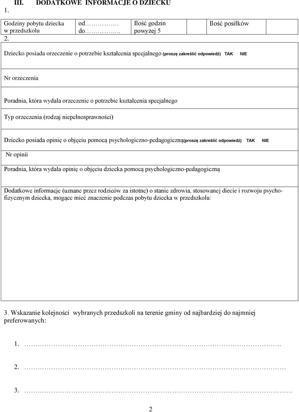 kształcenia specjalnego Typ orzeczenia (rodzaj niepełnosprawności) Dziecko posiada opinię o objęciu pomocą psychologiczno-pedagogiczną(proszę zakreślić odpowiedź) TAK NIE Nr opinii Poradnia, która