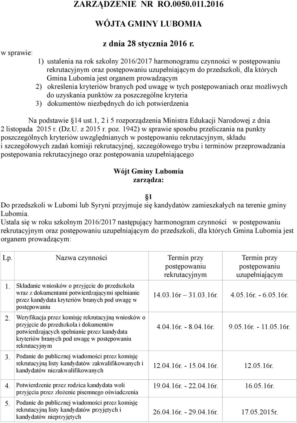 określenia kryteriów branych pod uwagę w tych postępowaniach oraz możliwych do uzyskania punktów za poszczególne kryteria 3) dokumentów niezbędnych do ich potwierdzenia Na podstawie 14 ust.