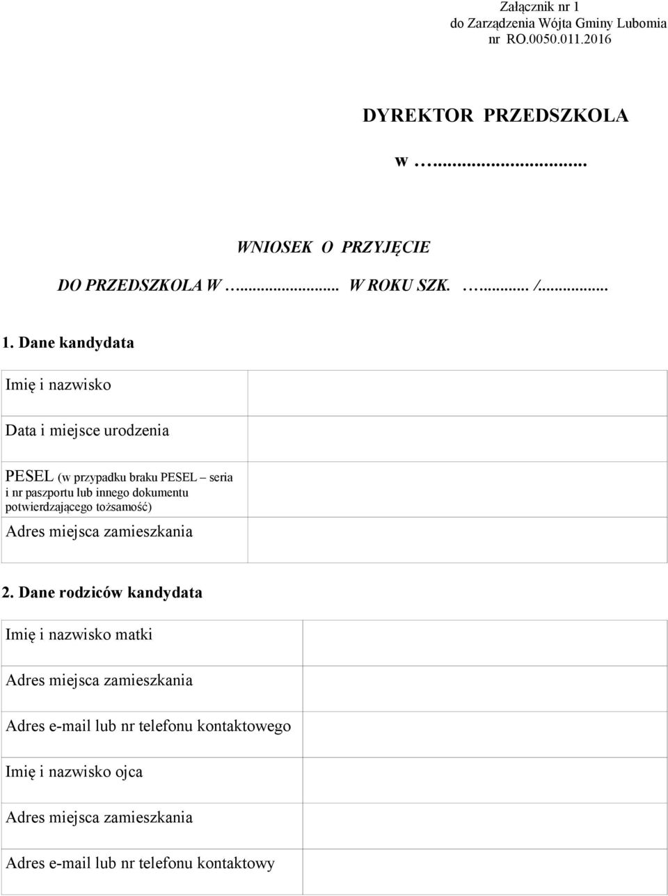 Dane kandydata Imię i nazwisko Data i miejsce urodzenia PESEL (w przypadku braku PESEL seria i nr paszportu lub innego