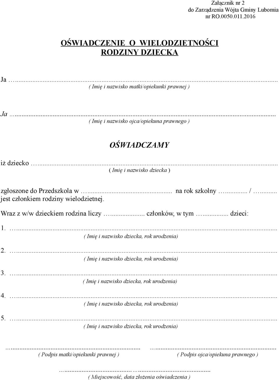 Wraz z w/w dzieckiem rodzina liczy... członków, w tym... dzieci: 1.... ( Imię i nazwisko dziecka, rok urodzenia) 2.... ( Imię i nazwisko dziecka, rok urodzenia) 3.