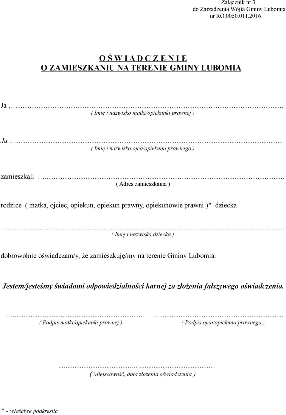 .. ( Adres zamieszkania ) rodzice ( matka, ojciec, opiekun, opiekun prawny, opiekunowie prawni )* dziecka dobrowolnie oświadczam/y, że zamieszkuję/my