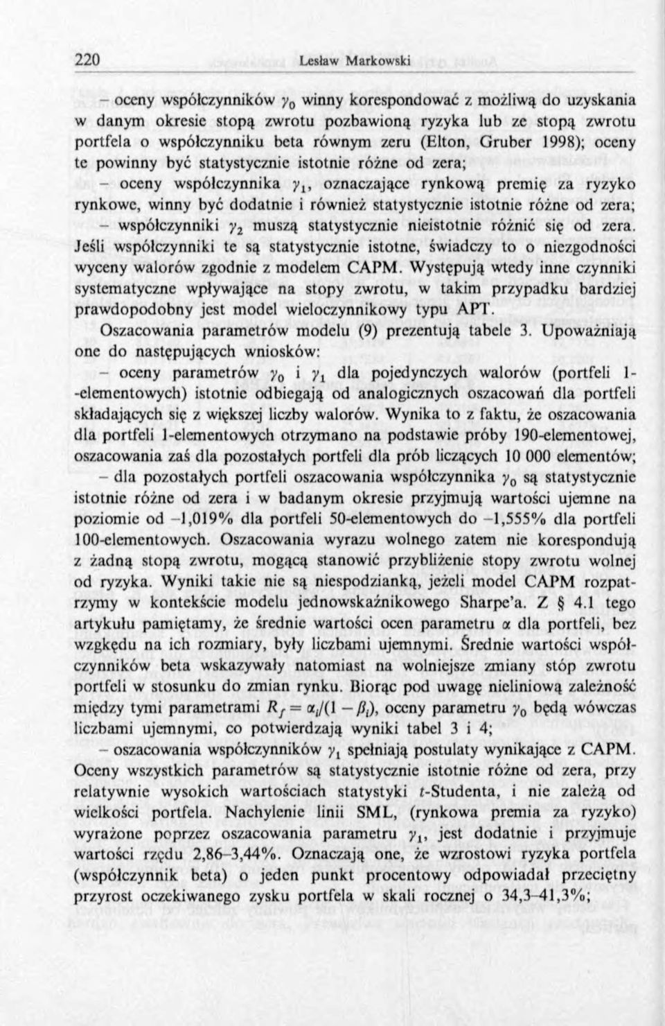 współczynniki y2 muszą statystycznie nieistotnie różnić się od zera. Jeśli współczynniki te są statystycznie istotne, świadczy to o niezgodności wyceny walorów zgodnie z modelem CAPM.