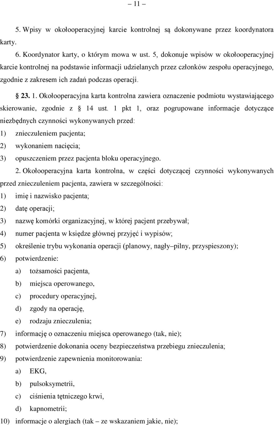 Okołooperacyjna karta kontrolna zawiera oznaczenie podmiotu wystawiającego skierowanie, zgodnie z 14 ust.