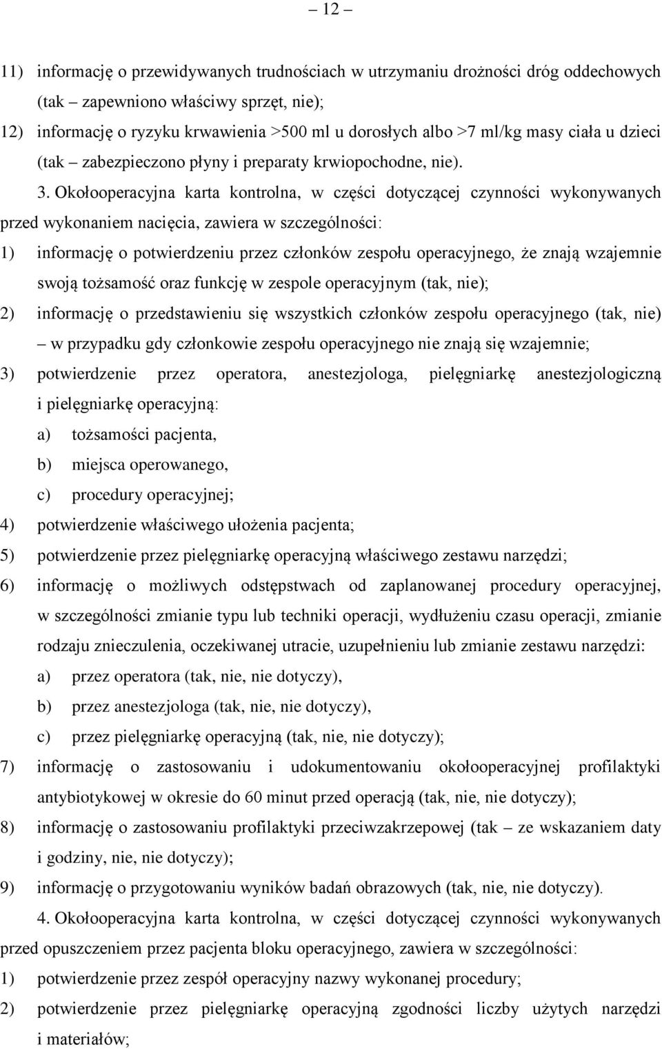 Okołooperacyjna karta kontrolna, w części dotyczącej czynności wykonywanych przed wykonaniem nacięcia, zawiera w szczególności: 1) informację o potwierdzeniu przez członków zespołu operacyjnego, że