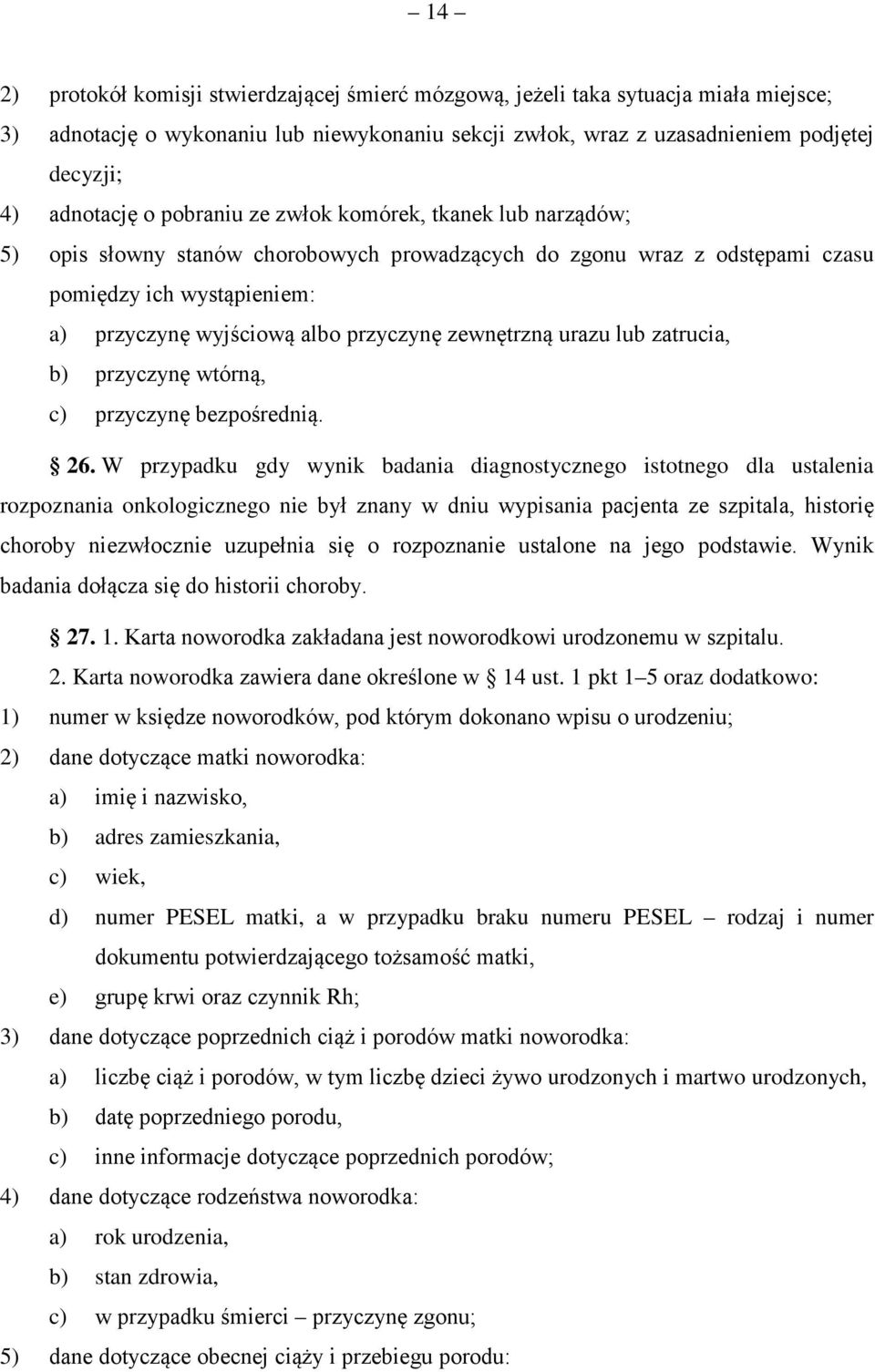 zewnętrzną urazu lub zatrucia, b) przyczynę wtórną, c) przyczynę bezpośrednią. 26.