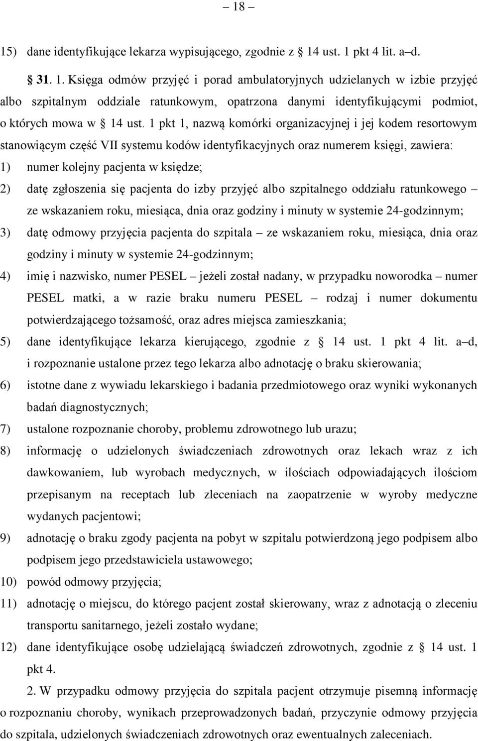 zgłoszenia się pacjenta do izby przyjęć albo szpitalnego oddziału ratunkowego ze wskazaniem roku, miesiąca, dnia oraz godziny i minuty w systemie 24-godzinnym; 3) datę odmowy przyjęcia pacjenta do