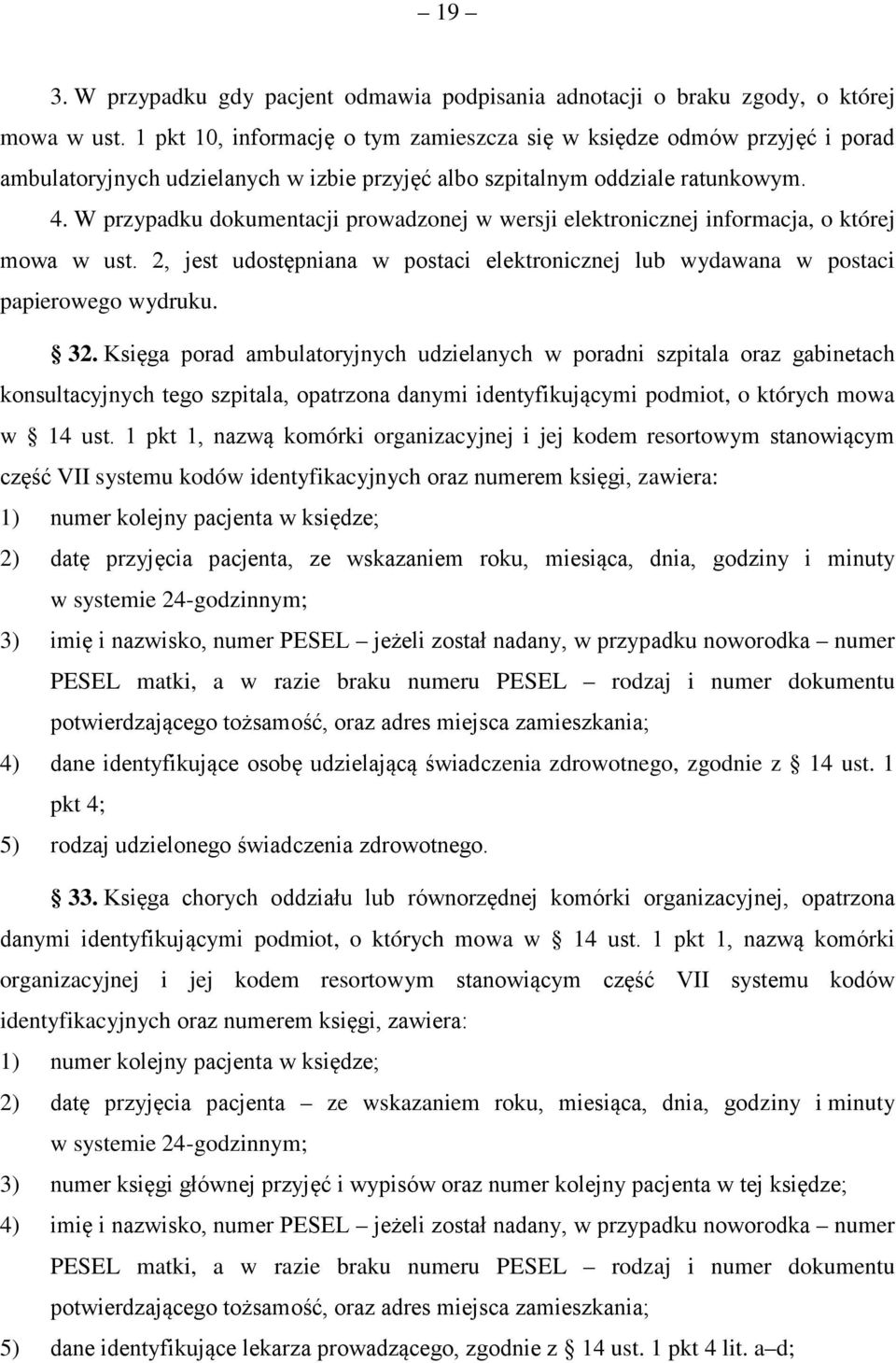 W przypadku dokumentacji prowadzonej w wersji elektronicznej informacja, o której mowa w ust. 2, jest udostępniana w postaci elektronicznej lub wydawana w postaci papierowego wydruku. 32.