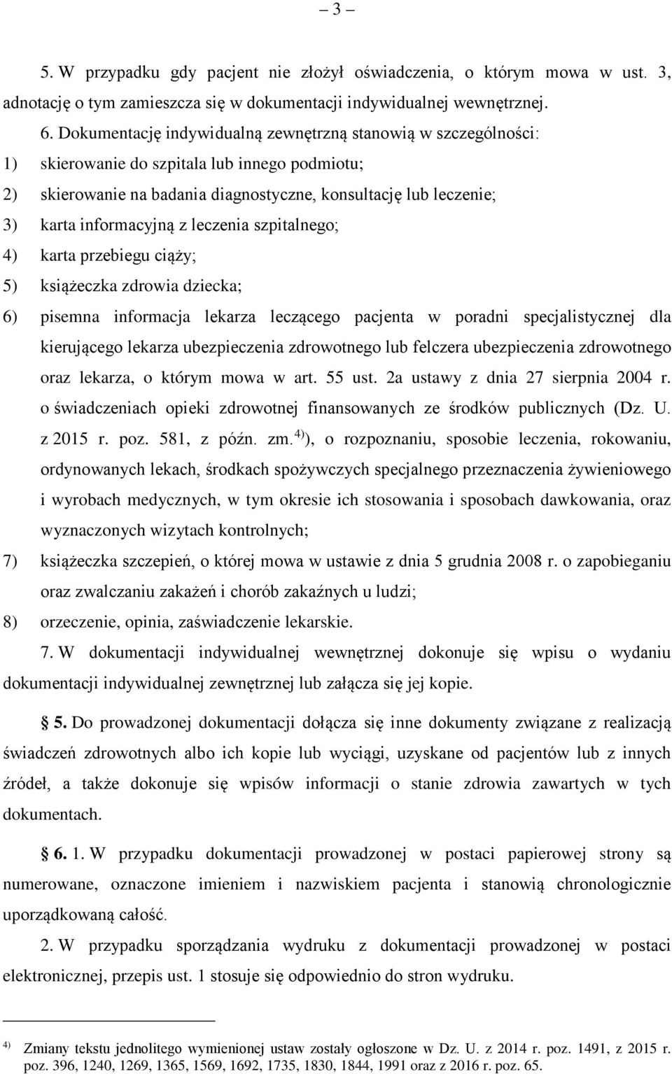 z leczenia szpitalnego; 4) karta przebiegu ciąży; 5) książeczka zdrowia dziecka; 6) pisemna informacja lekarza leczącego pacjenta w poradni specjalistycznej dla kierującego lekarza ubezpieczenia