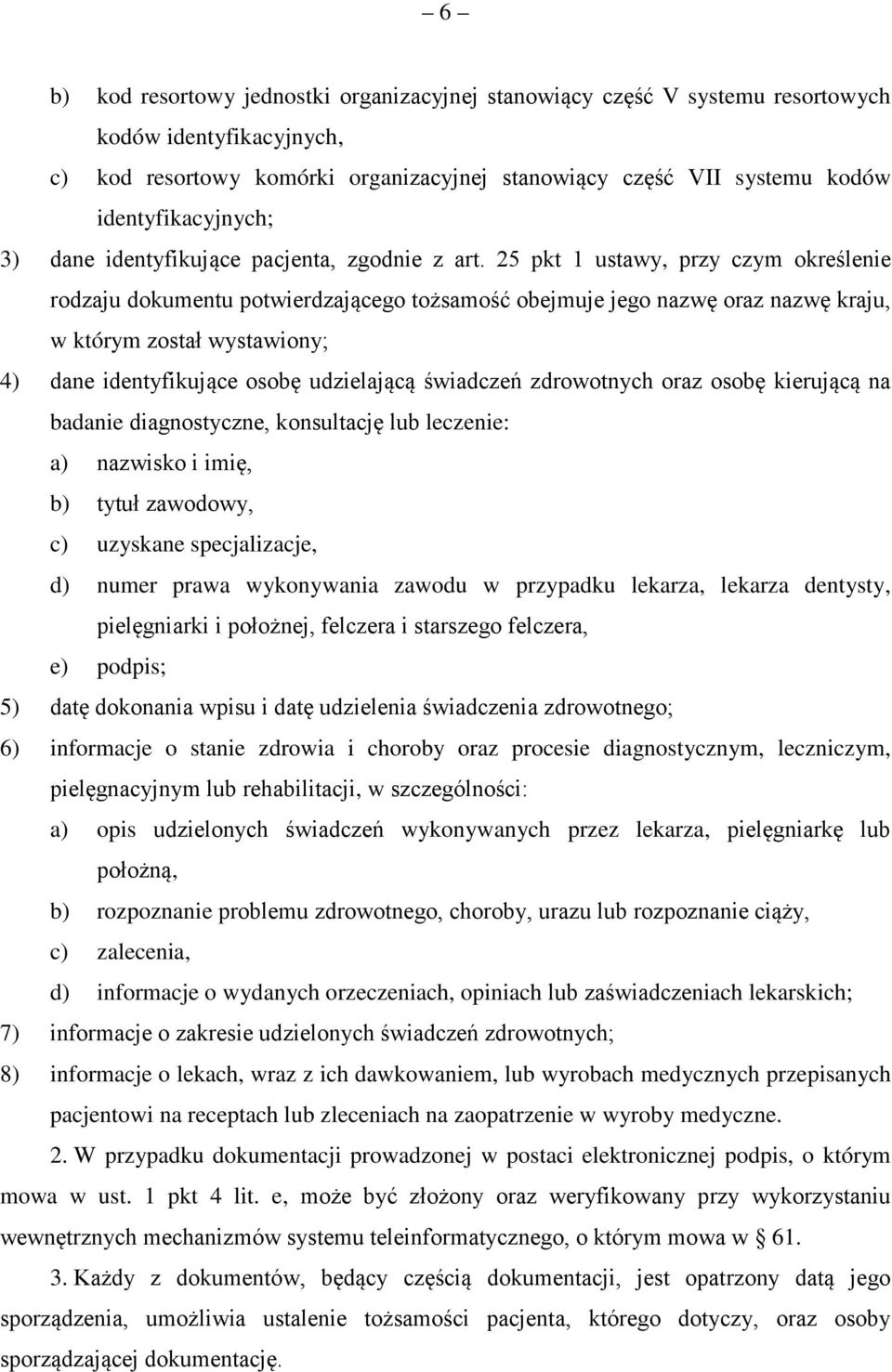 25 pkt 1 ustawy, przy czym określenie rodzaju dokumentu potwierdzającego tożsamość obejmuje jego nazwę oraz nazwę kraju, w którym został wystawiony; 4) dane identyfikujące osobę udzielającą świadczeń