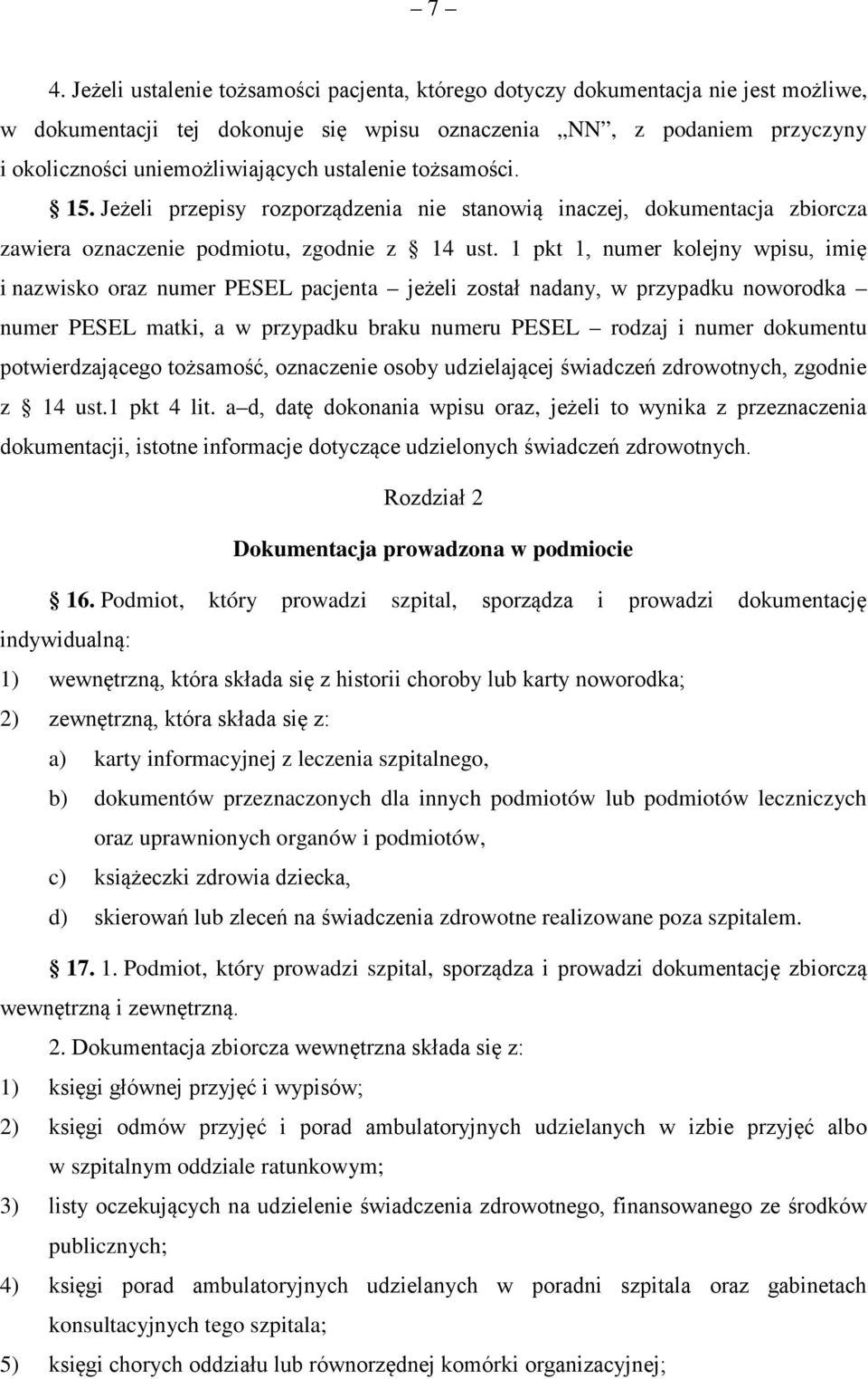 1 pkt 1, numer kolejny wpisu, imię i nazwisko oraz numer PESEL pacjenta jeżeli został nadany, w przypadku noworodka numer PESEL matki, a w przypadku braku numeru PESEL rodzaj i numer dokumentu