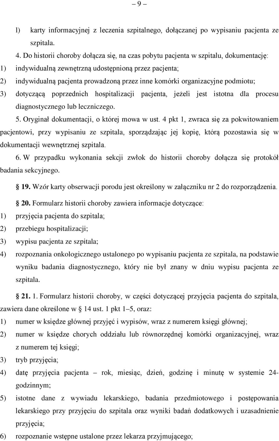 organizacyjne podmiotu; 3) dotyczącą poprzednich hospitalizacji pacjenta, jeżeli jest istotna dla procesu diagnostycznego lub leczniczego. 5. Oryginał dokumentacji, o której mowa w ust.