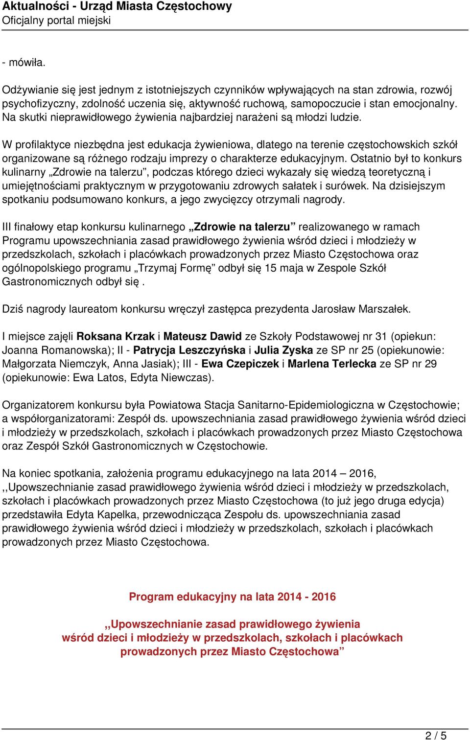 W profilaktyce niezbędna jest edukacja żywieniowa, dlatego na terenie częstochowskich szkół organizowane są różnego rodzaju imprezy o charakterze edukacyjnym.