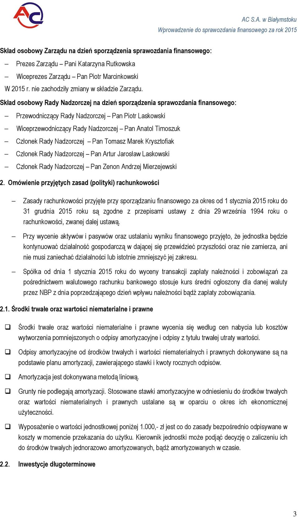 Skład sbwy Rady Nadzrczej na dzień sprządzenia sprawzdania finansweg: Przewdniczący Rady Nadzrczej Pan Pitr Laskwski Wiceprzewdniczący Rady Nadzrczej Pan Anatl Timszuk Człnek Rady Nadzrczej Pan Tmasz