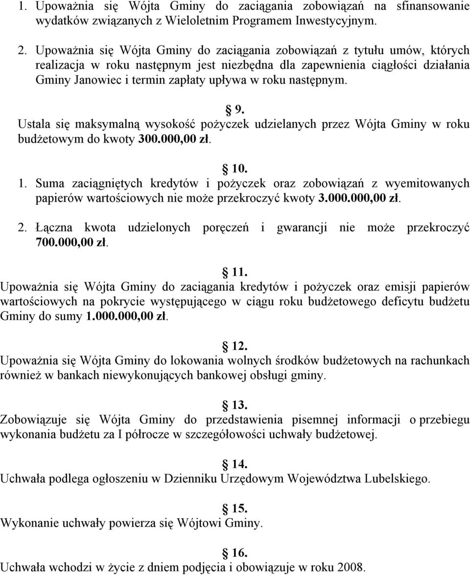 następnym. 9. Ustala się maksymalną wysokość pożyczek udzielanych przez Wójta Gminy w roku budżetowym do kwoty 300.000,00 zł. 10