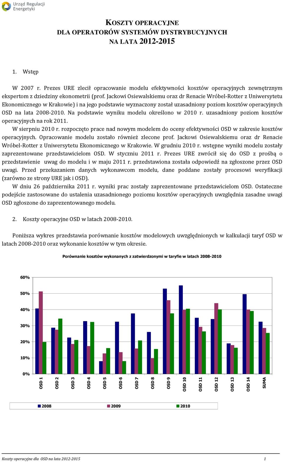 Jackowi Osiewalskiemu oraz dr Renacie Wróbel-Rotter z Uniwersytetu Ekonomicznego w Krakowie) i na jego podstawie wyznaczony został uzasadniony poziom kosztów operacyjnych OSD na lata 2008-2010.