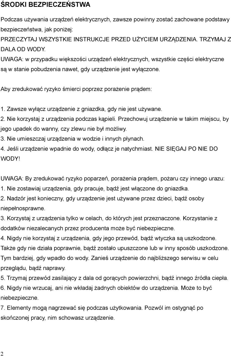 Aby zredukować ryzyko śmierci poprzez porażenie prądem: 1. Zawsze wyłącz urządzenie z gniazdka, gdy nie jest używane. 2. Nie korzystaj z urządzenia podczas kąpieli.