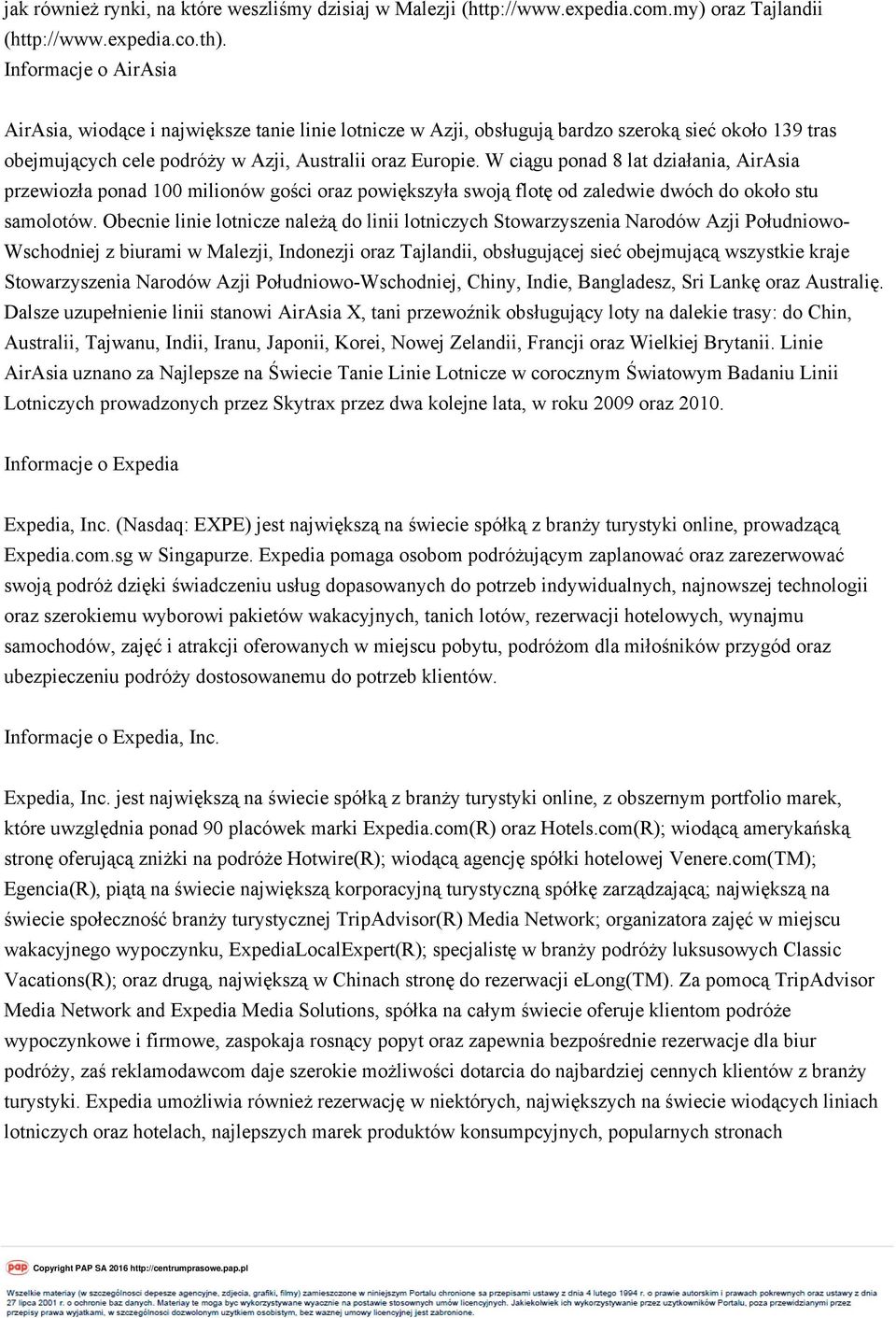 W ciągu ponad 8 lat działania, AirAsia przewiozła ponad 100 milionów gości oraz powiększyła swoją flotę od zaledwie dwóch do około stu samolotów.