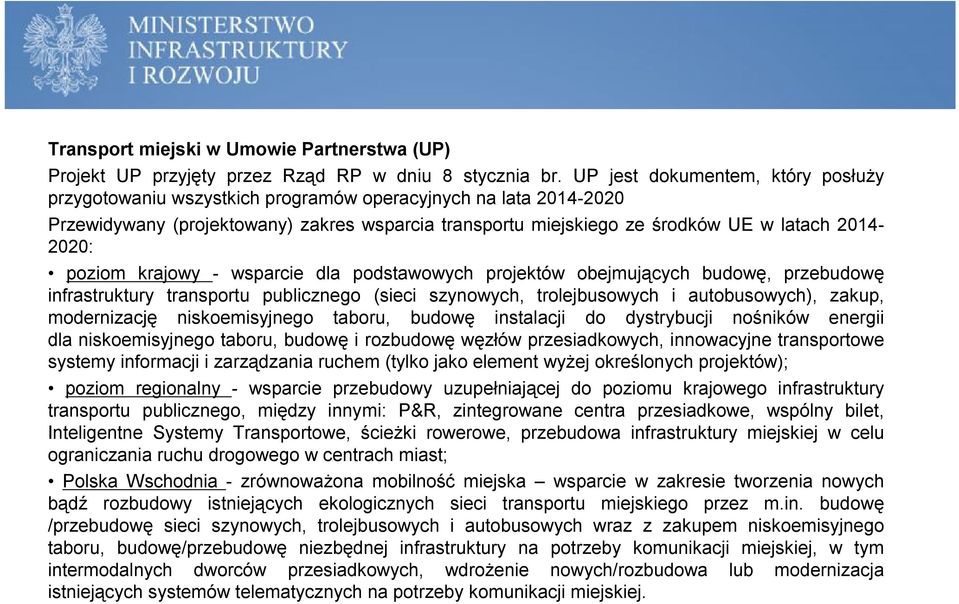 poziom krajowy - wsparcie dla podstawowych projektów obejmujących budowę, przebudowę infrastruktury transportu publicznego (sieci szynowych, trolejbusowych i autobusowych), zakup, modernizację