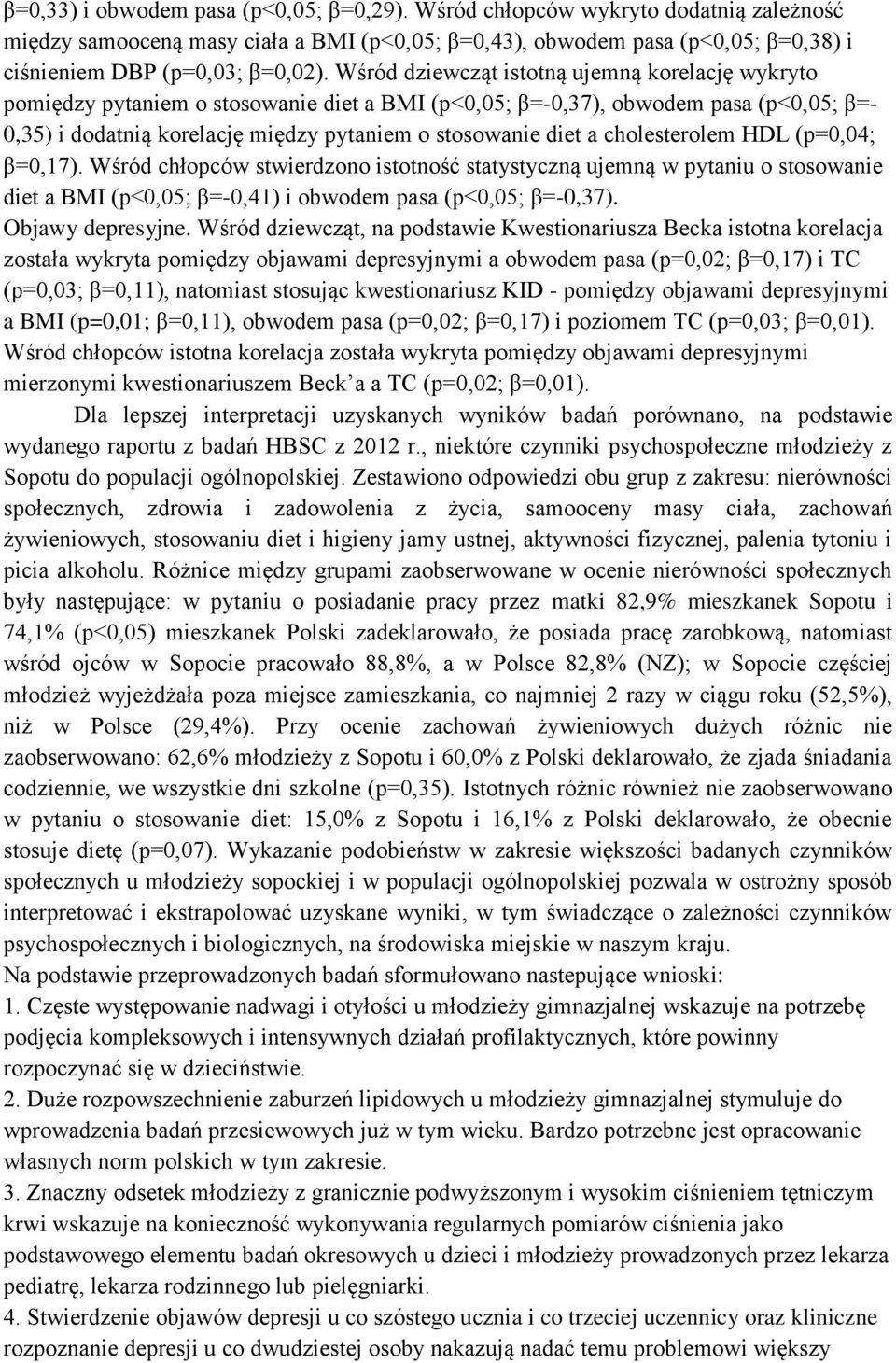 cholesterolem HDL (p=0,04; β=0,17). Wśród chłopców stwierdzono istotność statystyczną ujemną w pytaniu o stosowanie diet a BMI (p<0,05; β=-0,41) i obwodem pasa (p<0,05; β=-0,37). Objawy depresyjne.